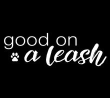 Load image into Gallery viewer, Good On A Leash Men's/Unisex or Women's T-shirt
