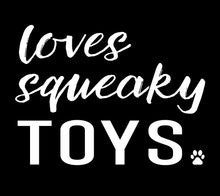 Load image into Gallery viewer, Loves Squeaky Toys Men&#39;s/Unisex or Women&#39;s T-shirt
