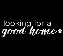 Load image into Gallery viewer, Looking for a Good Home Men's/Unisex or Women's T-shirt