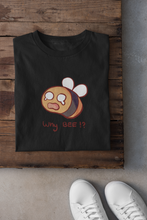 Load image into Gallery viewer, Why Bee!? - Men's/Unisex or Women's TShirt