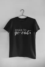 Load image into Gallery viewer, Asks to Go Out Men's/Unisex or Women's T-shirt