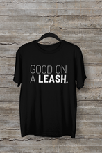 Load image into Gallery viewer, Good On A Leash Men&#39;s/Unisex or Women&#39;s T-shirt
