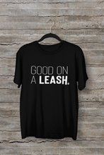 Load image into Gallery viewer, Good On A Leash Men's/Unisex or Women's T-shirt