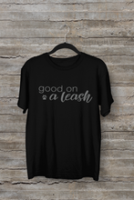 Load image into Gallery viewer, Good On A Leash Men&#39;s/Unisex or Women&#39;s T-shirt
