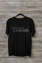 Load image into Gallery viewer, Good On A Leash Men's/Unisex or Women's T-shirt
