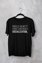 Load image into Gallery viewer, Would Benefit From Continued Socialization Men's/Unisex or Women's T-shirt