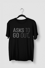 Load image into Gallery viewer, Asks to Go Out Men's/Unisex or Women's T-shirt