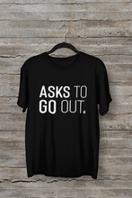 Load image into Gallery viewer, Asks to Go Out Men's/Unisex or Women's T-shirt