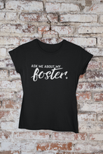 Load image into Gallery viewer, Ask Me About My Foster Men's/Unisex or Women's T-shirt