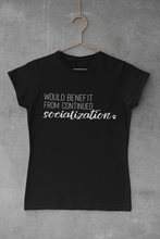 Load image into Gallery viewer, Would Benefit From Continued Socialization Men's/Unisex or Women's T-shirt