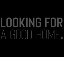 Load image into Gallery viewer, Looking for a Good Home Men's/Unisex or Women's T-shirt