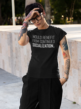 Load image into Gallery viewer, Would Benefit From Continued Socialization Men's/Unisex or Women's T-shirt