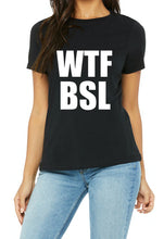 Load image into Gallery viewer, WTF BSL- Men&#39;s/Unisex or Women&#39;s T-shirt
