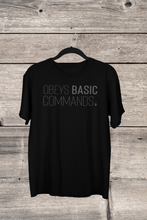 Load image into Gallery viewer, Obeys Basic Commands - Men&#39;s / Unisex T-shirt
