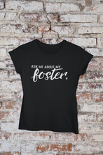 Load image into Gallery viewer, Ask Me About My Foster Men&#39;s/Unisex or Women&#39;s T-shirt
